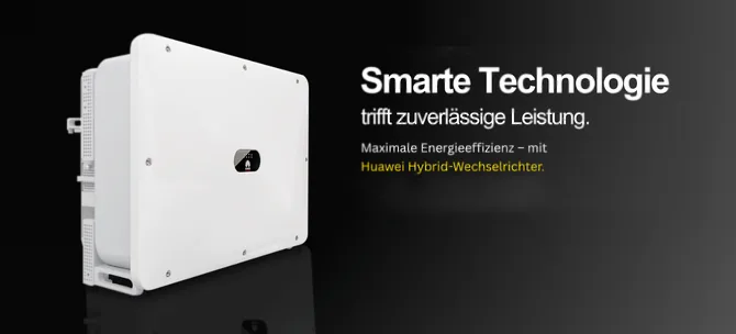 Smarte Technologie trifft zuverlässige Leistung: Huawei Hybrid-Wechselrichter